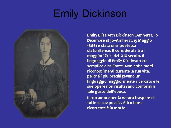 Emily Dickinson Emily Elizabeth Dickinson (Amherst, 10 Dicembre 1830–Amherst, 15 Maggio 1886) è stata