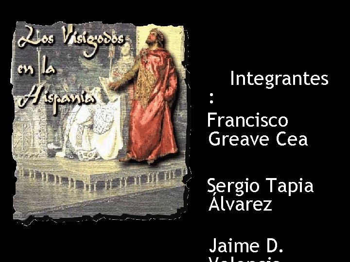 Integrantes : Francisco Greave Cea Sergio Tapia Álvarez Jaime D. 