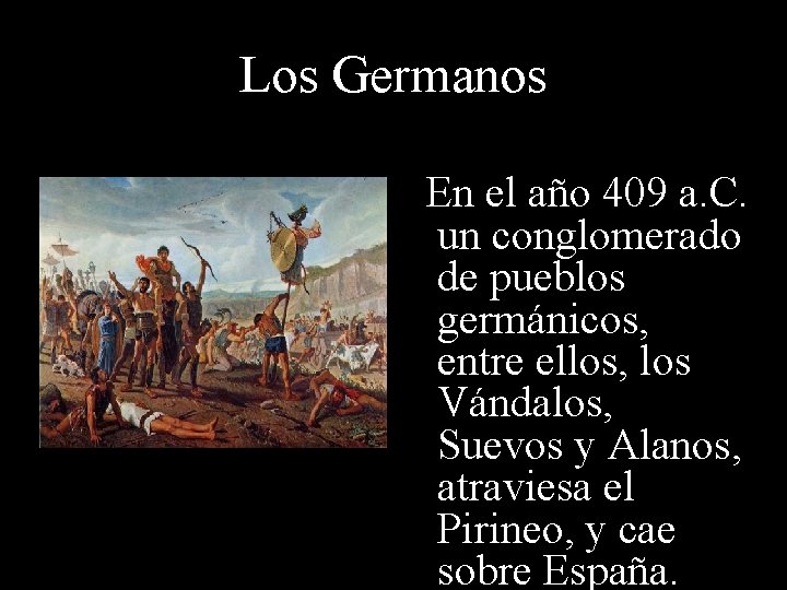 Los Germanos En el año 409 a. C. un conglomerado de pueblos germánicos, entre