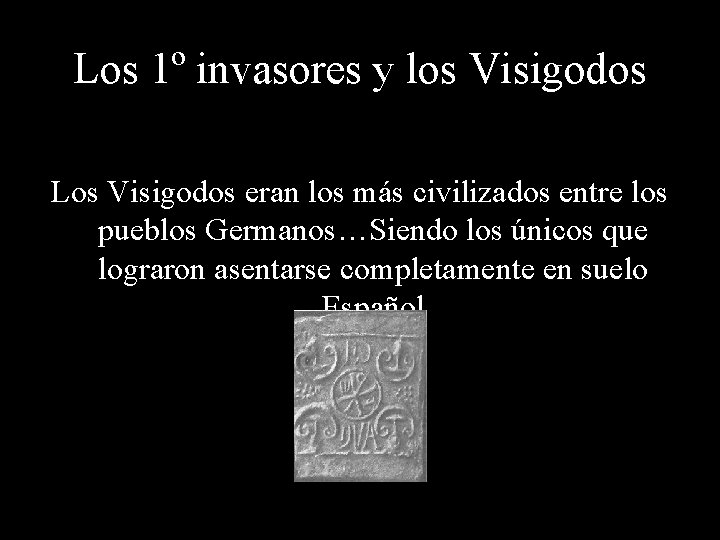 Los 1º invasores y los Visigodos Los Visigodos eran los más civilizados entre los