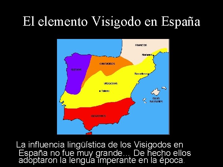 El elemento Visigodo en España La influencia lingüística de los Visigodos en España no