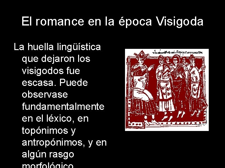 El romance en la época Visigoda La huella lingüística que dejaron los visigodos fue