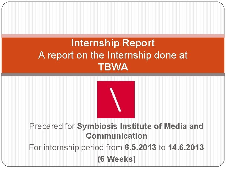 Internship Report A report on the Internship done at TBWA Prepared for Symbiosis Institute