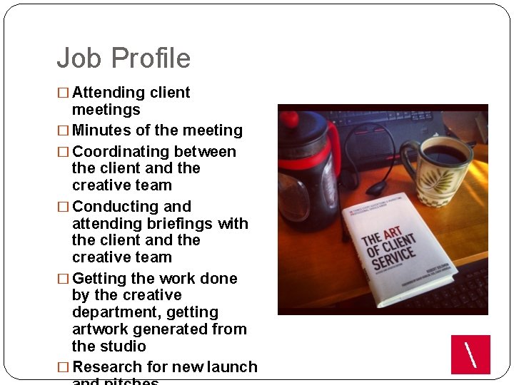 Job Profile � Attending client meetings � Minutes of the meeting � Coordinating between