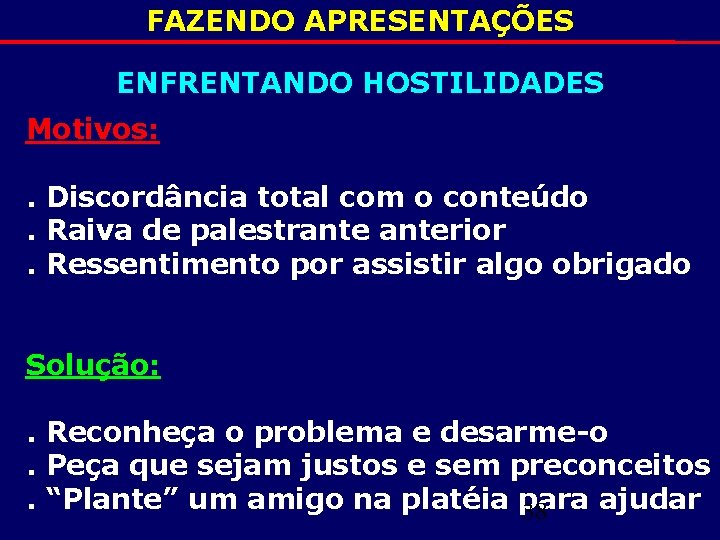 FAZENDO APRESENTAÇÕES ENFRENTANDO HOSTILIDADES Motivos: . Discordância total com o conteúdo. Raiva de palestranterior.