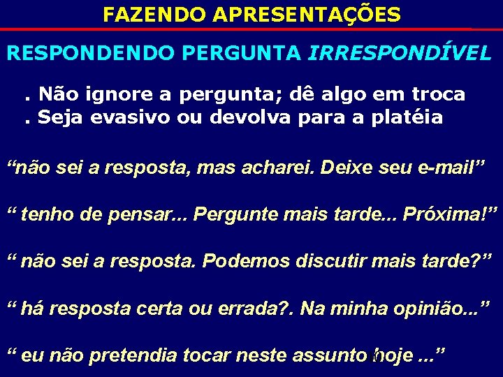 FAZENDO APRESENTAÇÕES RESPONDENDO PERGUNTA IRRESPONDÍVEL. Não ignore a pergunta; dê algo em troca. Seja