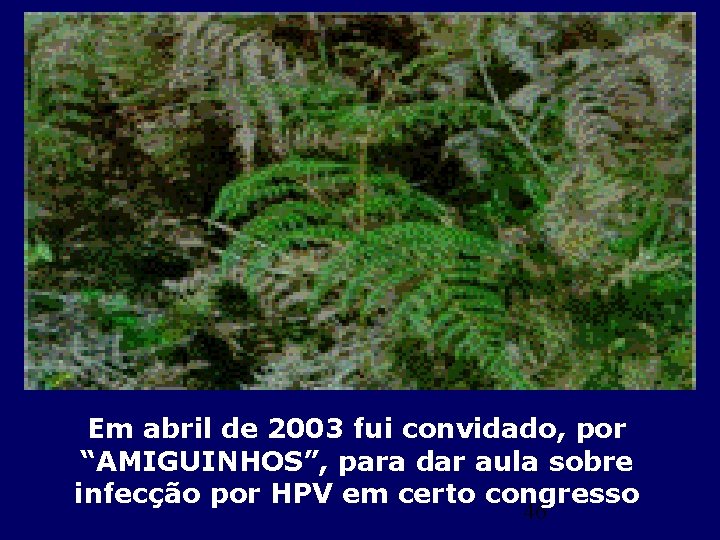 Em abril de 2003 fui convidado, por “AMIGUINHOS”, para dar aula sobre infecção por