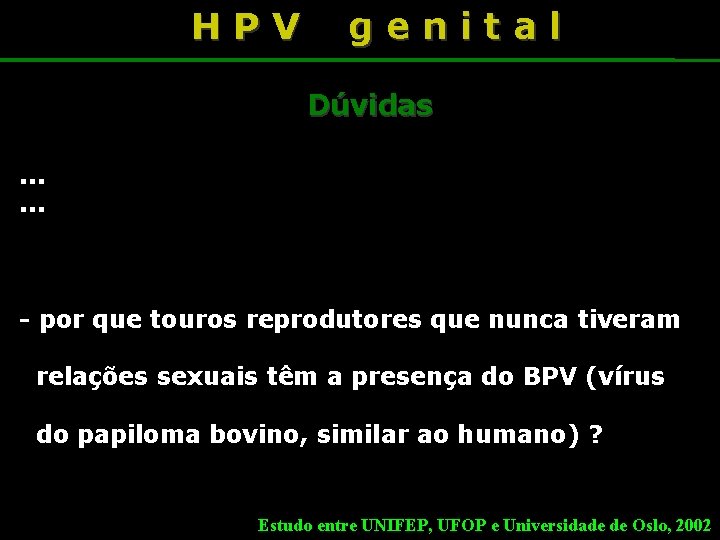HPV genital Dúvidas . . . - por que touros reprodutores que nunca tiveram