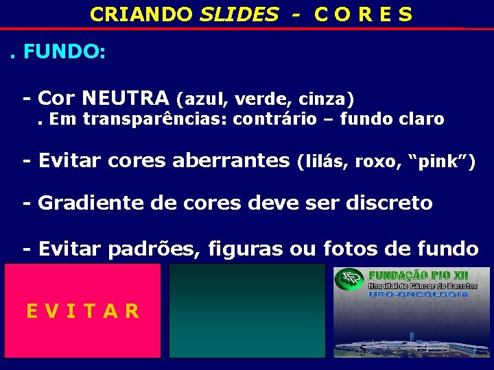 CRIANDO SLIDES - C O R E S. FUNDO: - Cor NEUTRA (azul, verde,