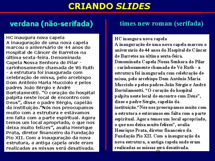 CRIANDO SLIDES verdana (não-serifada) times new roman (serifada) HC inaugura nova capela A inauguração