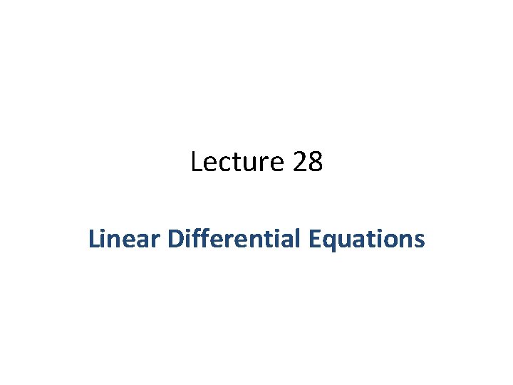 Lecture 28 Linear Differential Equations 