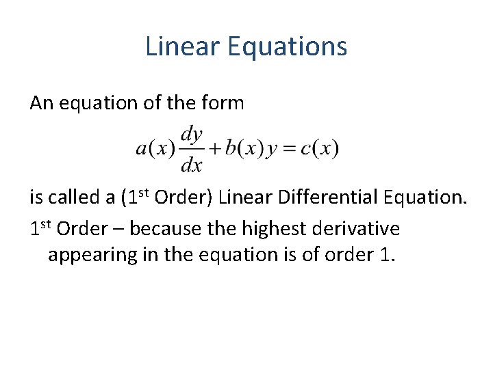 Linear Equations An equation of the form is called a (1 st Order) Linear