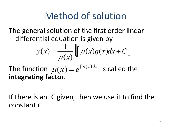 Method of solution The general solution of the first order linear differential equation is