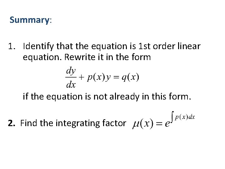 Summary: 1. Identify that the equation is 1 st order linear equation. Rewrite it