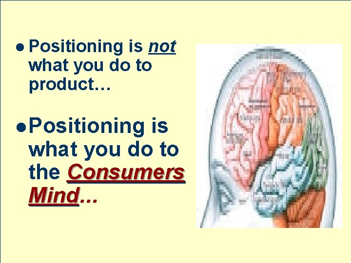 l Positioning is not what you do to product… l Positioning is what you
