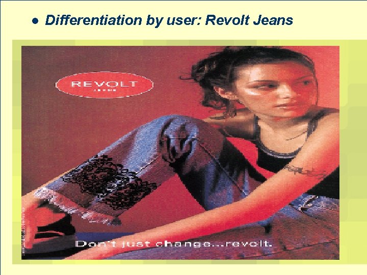 l Differentiation by user: Revolt Jeans 