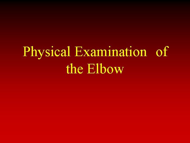 Physical Examination of the Elbow 