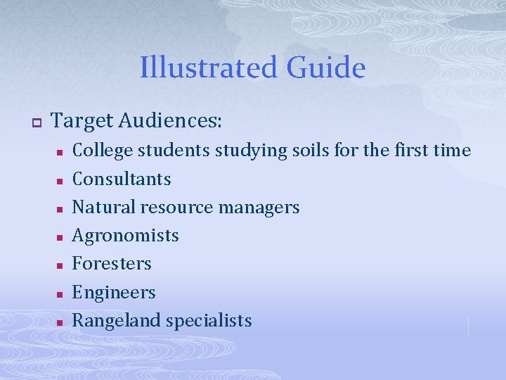 Illustrated Guide p Target Audiences: n n n n College students studying soils for