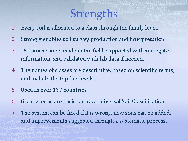 Strengths 1. Every soil is allocated to a class through the family level. 2.