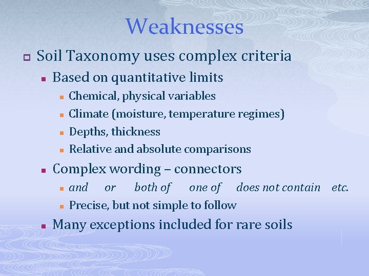 Weaknesses p Soil Taxonomy uses complex criteria n Based on quantitative limits n n