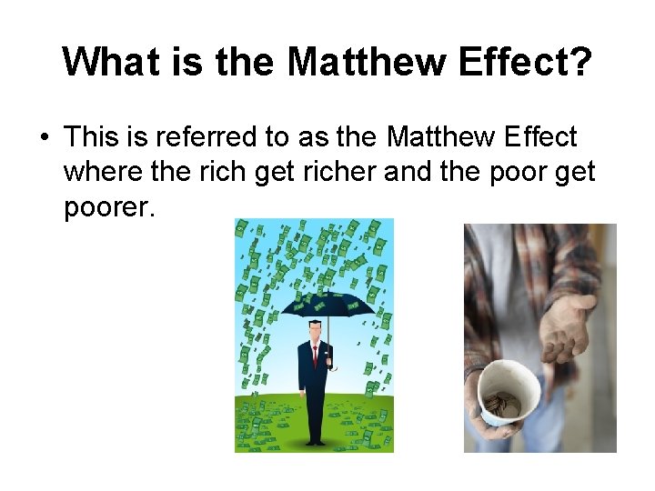 What is the Matthew Effect? • This is referred to as the Matthew Effect