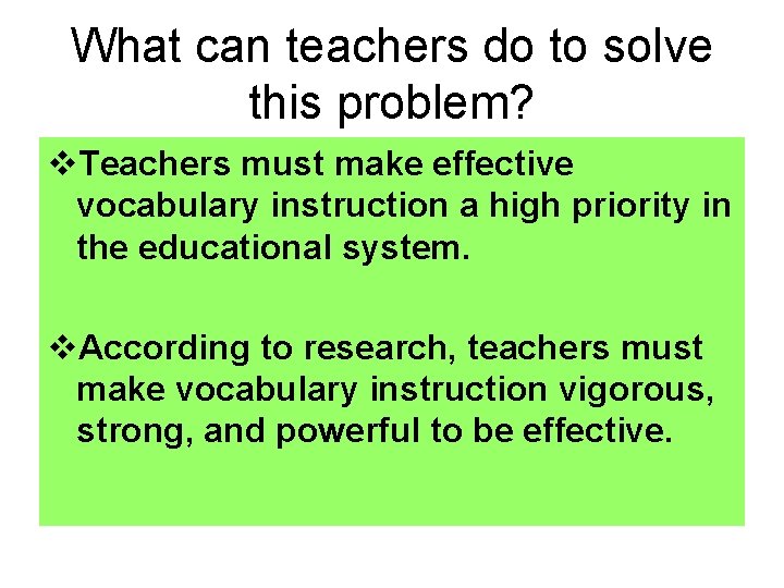 What can teachers do to solve this problem? v. Teachers must make effective vocabulary