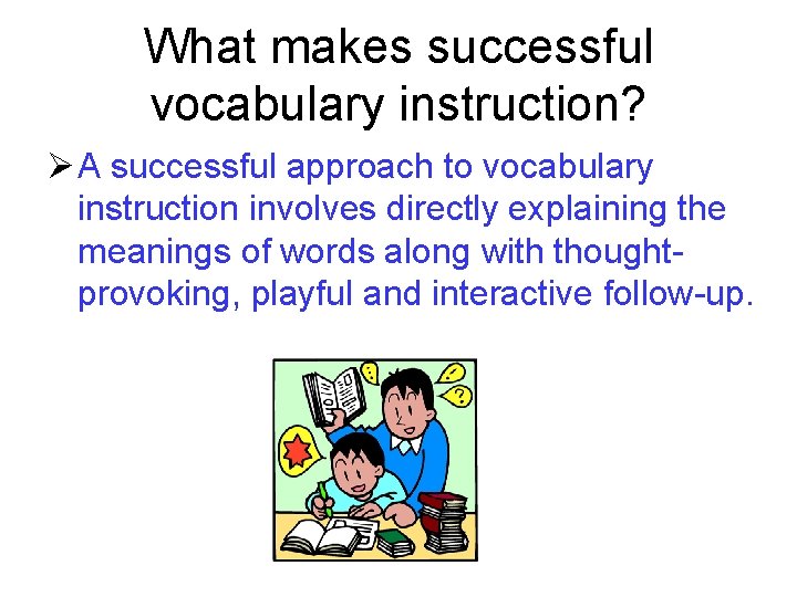 What makes successful vocabulary instruction? Ø A successful approach to vocabulary instruction involves directly