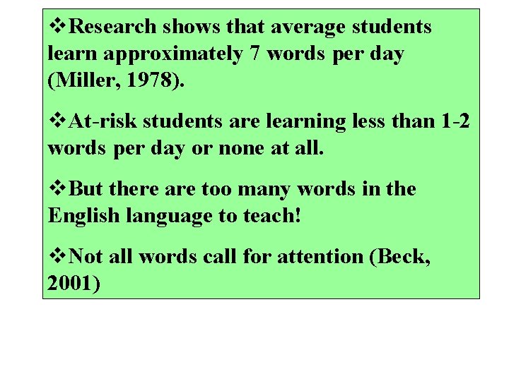 v. Research shows that average students learn approximately 7 words per day (Miller, 1978).