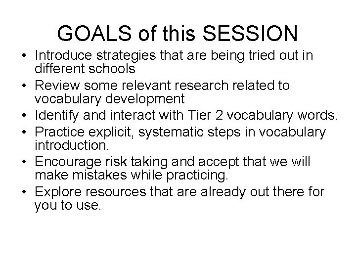 GOALS of this SESSION • Introduce strategies that are being tried out in different