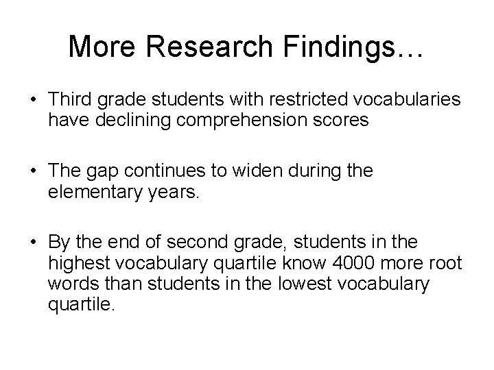 More Research Findings… • Third grade students with restricted vocabularies have declining comprehension scores