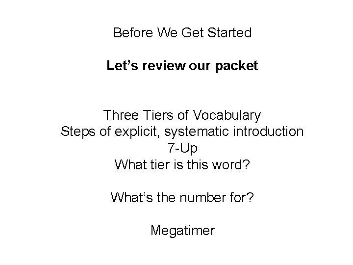 Before We Get Started Let’s review our packet Three Tiers of Vocabulary Steps of