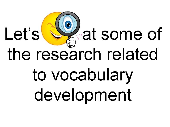 Let’s at some of the research related to vocabulary development 