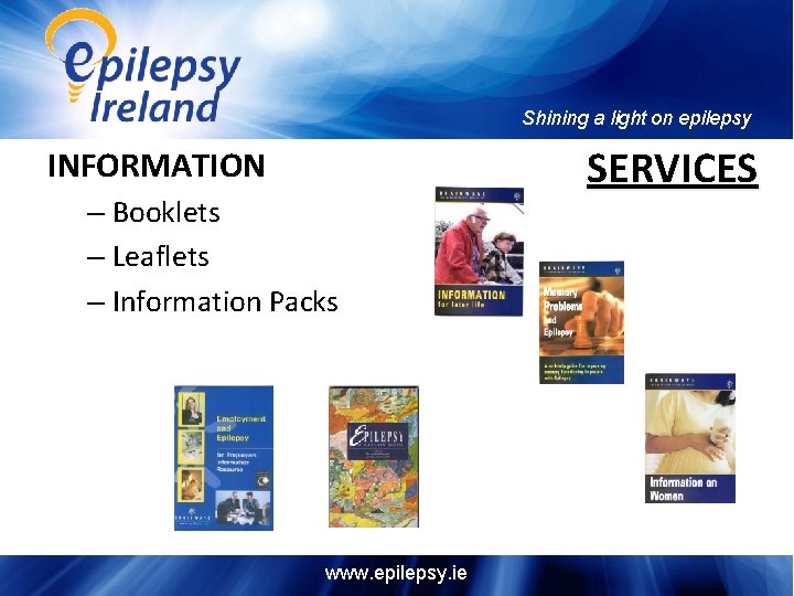 Shining a light on epilepsy INFORMATION – Booklets – Leaflets – Information Packs www.