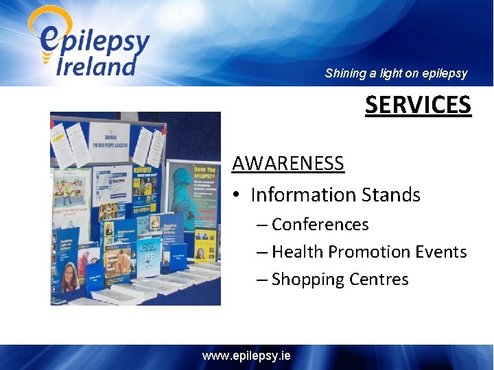 Shining a light on epilepsy SERVICES AWARENESS • Information Stands – Conferences – Health