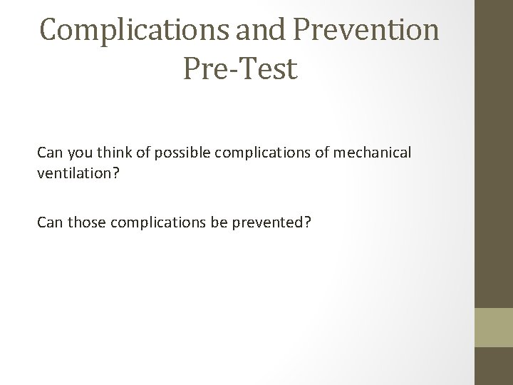 Complications and Prevention Pre-Test Can you think of possible complications of mechanical ventilation? Can Complications and Prevention Pre-Test Can you think of possible complications of mechanical ventilation? Can