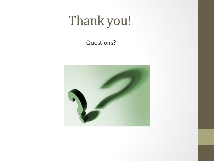 Thank you! Questions? Thank you! Questions?