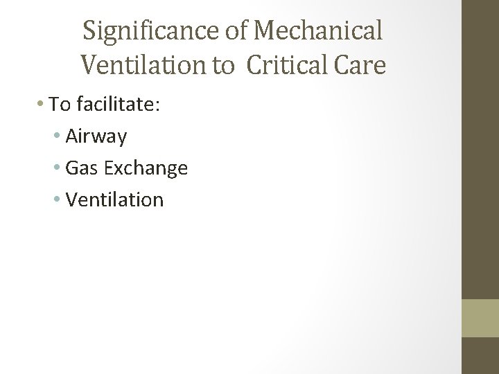 Significance of Mechanical Ventilation to Critical Care • To facilitate: • Airway • Gas Significance of Mechanical Ventilation to Critical Care • To facilitate: • Airway • Gas