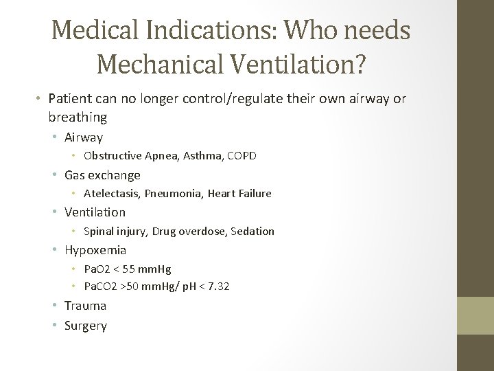 Medical Indications: Who needs Mechanical Ventilation? • Patient can no longer control/regulate their own Medical Indications: Who needs Mechanical Ventilation? • Patient can no longer control/regulate their own