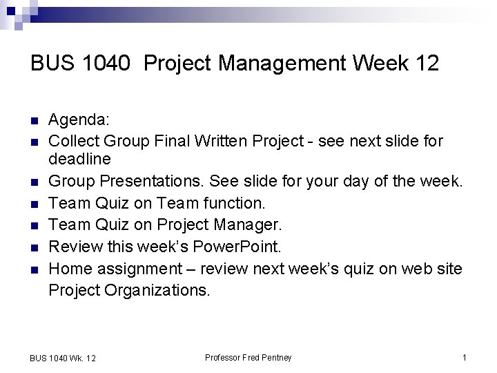 BUS 1040 Project Management Week 12 n n n n Agenda: Collect Group Final