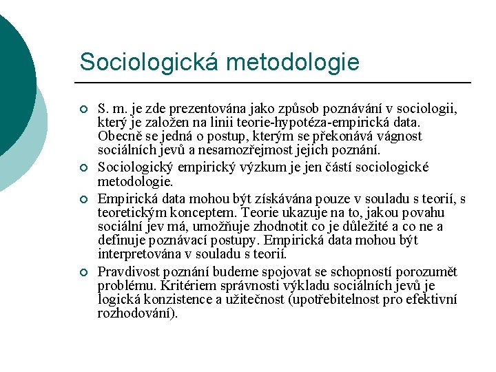 Sociologická metodologie ¡ ¡ S. m. je zde prezentována jako způsob poznávání v sociologii,