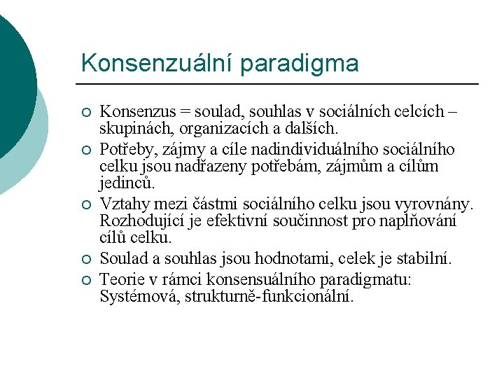 Konsenzuální paradigma ¡ ¡ ¡ Konsenzus = soulad, souhlas v sociálních celcích – skupinách,