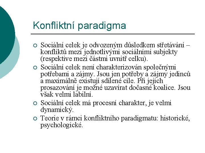 Konfliktní paradigma ¡ ¡ Sociální celek je odvozeným důsledkem střetávání – konfliktů mezi jednotlivými