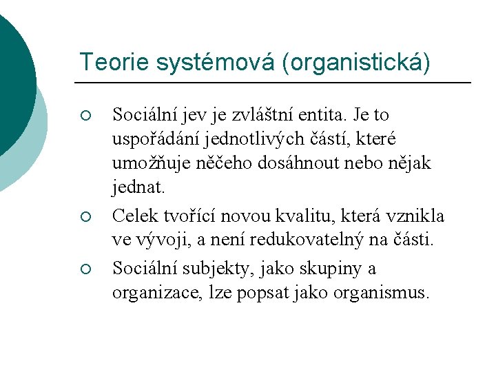 Teorie systémová (organistická) ¡ ¡ ¡ Sociální jev je zvláštní entita. Je to uspořádání
