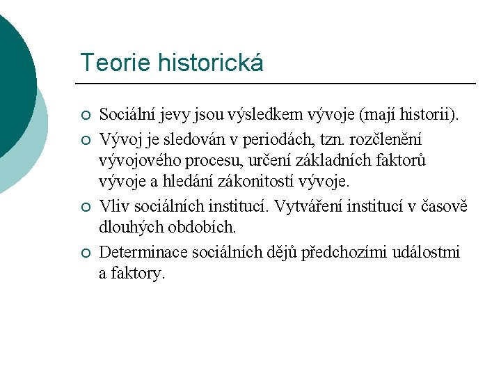 Teorie historická ¡ ¡ Sociální jevy jsou výsledkem vývoje (mají historii). Vývoj je sledován