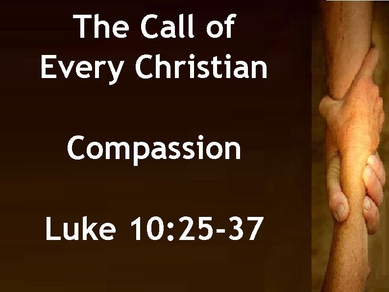 The Call of Every Christian Compassion Luke 10: 25 -37 