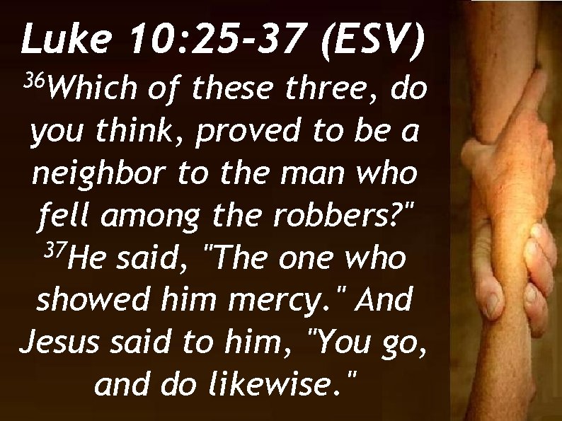 Luke 10: 25 -37 (ESV) 36 Which of these three, do you think, proved