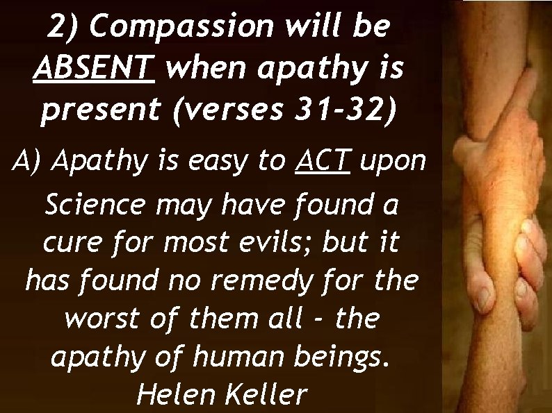 2) Compassion will be ABSENT when apathy is present (verses 31 -32) A) Apathy