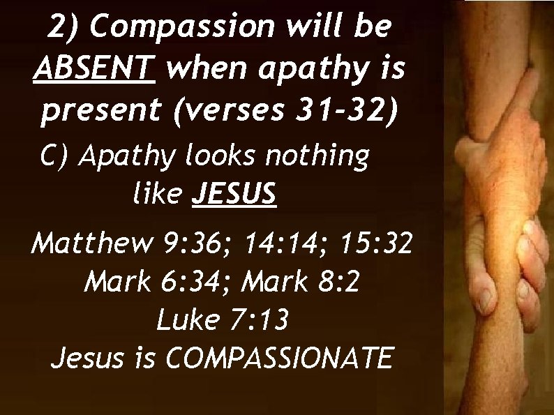 2) Compassion will be ABSENT when apathy is present (verses 31 -32) C) Apathy