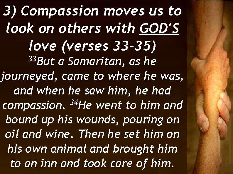 3) Compassion moves us to look on others with GOD'S love (verses 33 -35)