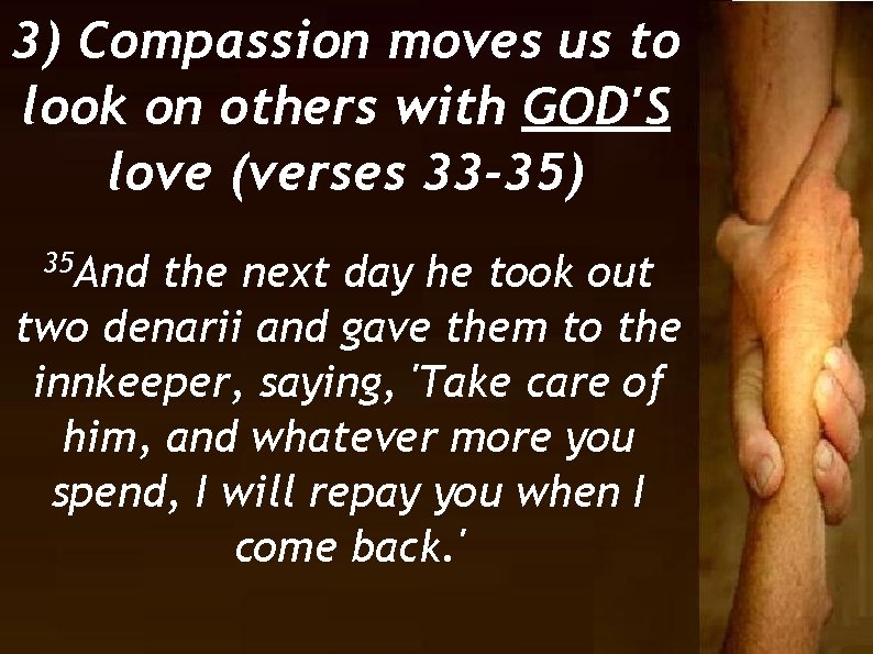 3) Compassion moves us to look on others with GOD'S love (verses 33 -35)